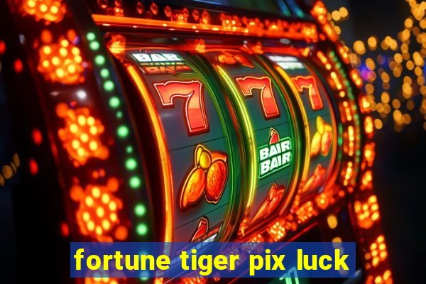 fortune tiger pix luck